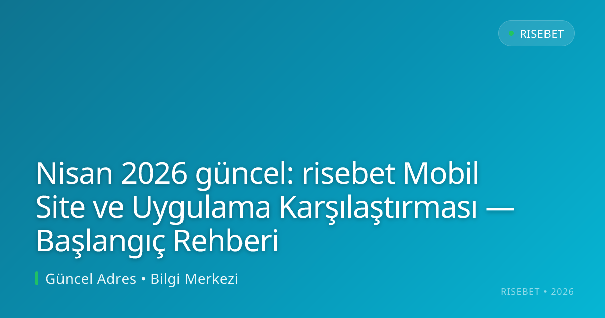 risebet Mobil Site ve Uygulama Karşılaştırması — Başlangıç Rehberi risebet Mobil Site ve Uygulama Karşılaştırması — Başlangıç Rehberi