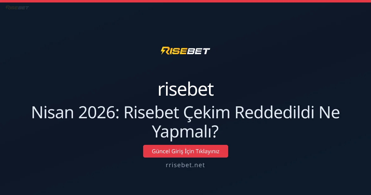 Nisan 2026: Risebet Çekim Reddedildi Ne Yapmalı? Nisan 2026: Risebet Çekim Reddedildi Ne Yapmalı? ile ilgili açıklayıcı görsel