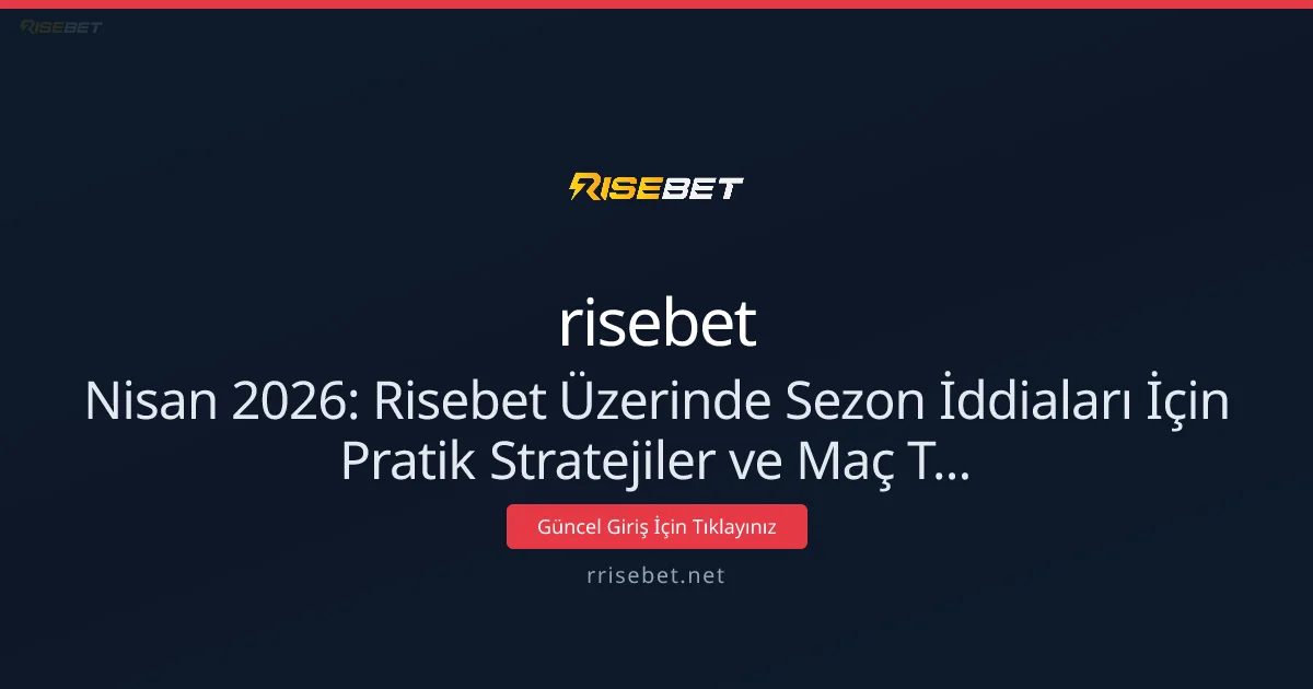 Nisan 2026: Risebet’te Sezon İddiaları İçin Pratik Stratejiler Nisan 2026: Risebet’te Sezon İddiaları İçin Pratik Stratejiler — rehber görseli