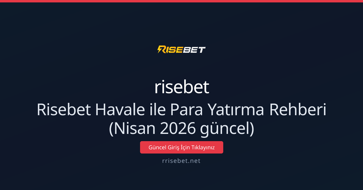 Risebet Havale ile Para Yatırma Rehberi Risebet Havale ile Para Yatırma Rehberi (Nisan 2026 güncel) konusunda detaylı kılavuz