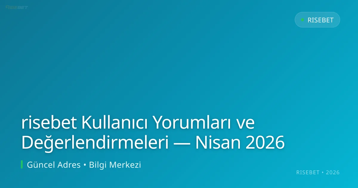 risebet Kullanıcı Yorumları ve Değerlendirmeleri - risebet rehber görseli