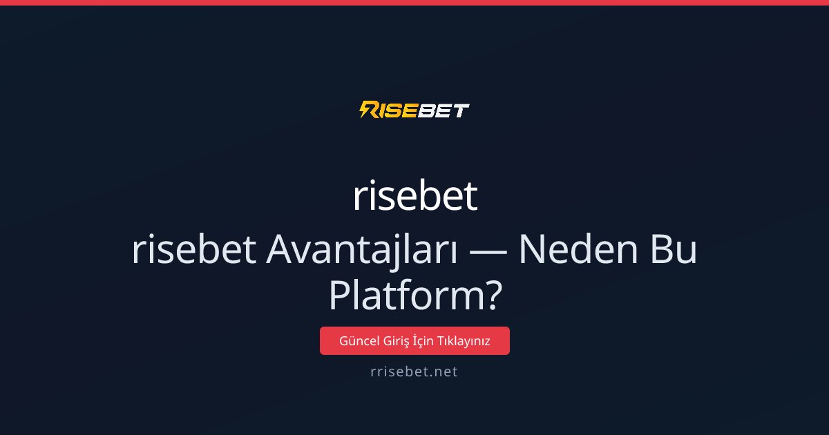 risebet Avantajları — Neden Bu Platform?