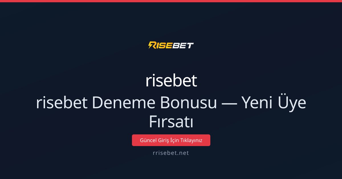 risebet Deneme Bonusu — Yeni Üye Fırsatı