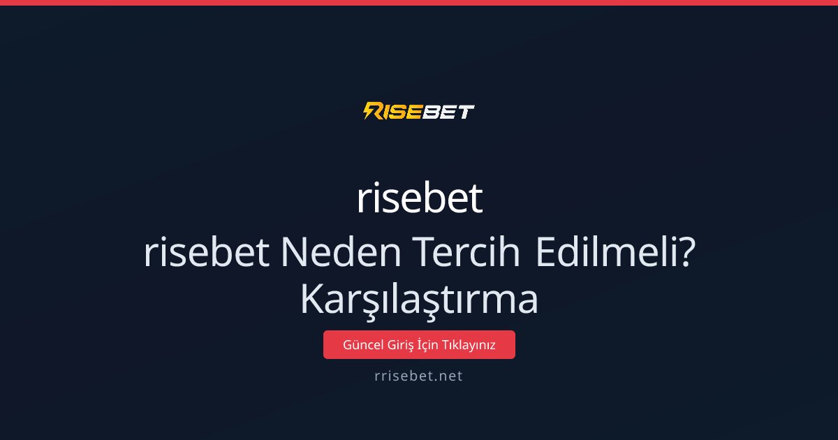 risebet Neden Tercih Edilmeli? Karşılaştırma
