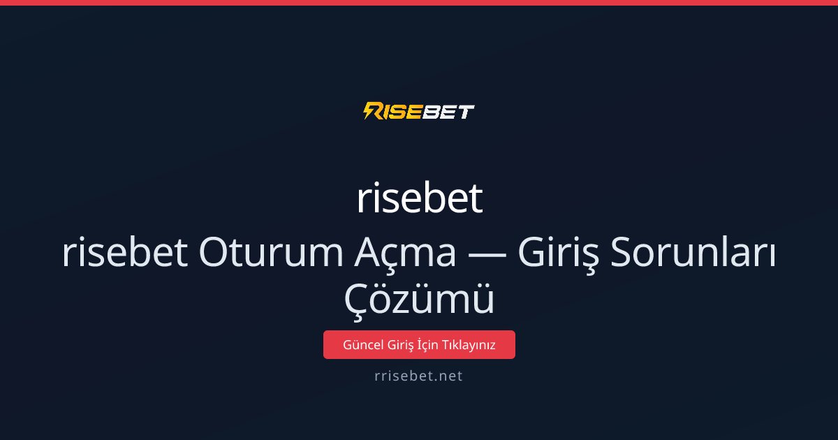 risebet Oturum Açma — Giriş Sorunları Çözümü