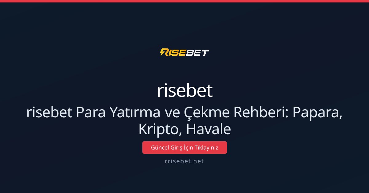 risebet Para Yatırma ve Çekme Rehberi: Papara, Kripto, Havale