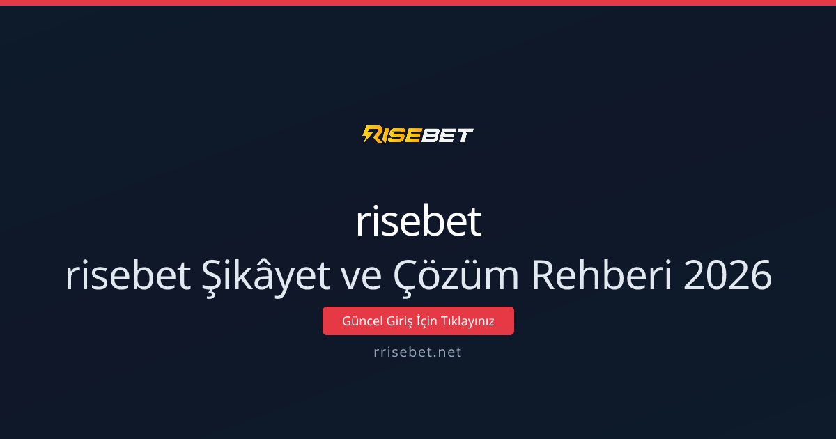 risebet Şikâyet ve Çözüm Rehberi 2026