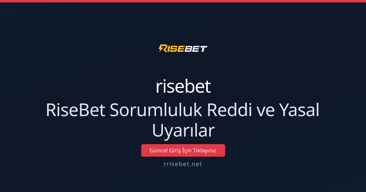 RiseBet Sorumluluk Reddi ve Yasal Uyarılar